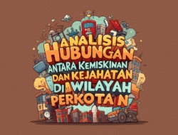 Analisis Hubungan Antara Kemiskinan dan Kejahatan di Wilayah Perkotaan