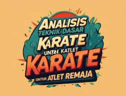 Analisis Teknik Dasar Karate untuk Atlet Remaja