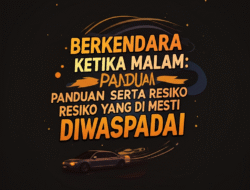 Berkendara Ketika Malam: Panduan serta Resiko yang Mesti Diwaspadai