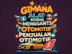 Gimana Alat Sosial Mengganti Penjualan Otomotif