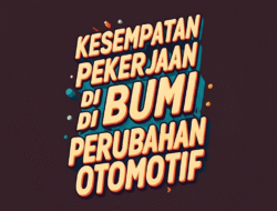 Kesempatan Pekerjaan di Bumi Perubahan Otomotif