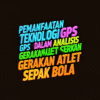 Pemanfaatan Teknologi GPS Dalam Analisis Gerakan Atlet Sepak Bola