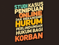 Studi Kasus Penipuan Online dan Mekanisme Perlindungan Hukum bagi Korban
