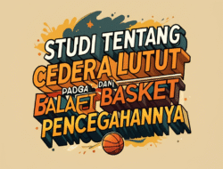 Studi Tentang Cedera Lutut pada Atlet Basket dan Pencegahannya