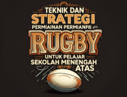 Teknik Dan Strategi Permainan Rugby Untuk Pelajar Sekolah Menengah Atas