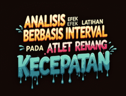 Analisis Efek Latihan Berbasis Interval pada Atlet Renang Kecepatan