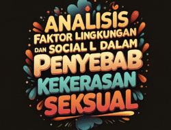Analisis Faktor Lingkungan dan Sosial dalam Penyebab Kekerasan Seksual