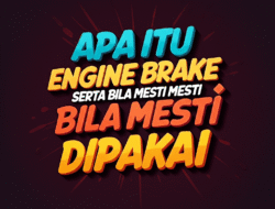 Apa Itu Engine Brake serta Bila Mesti  dipakai