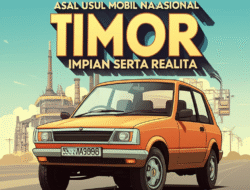 Asal usul Mobil Nasional Timor: Impian serta Realita