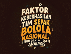Faktor Keberhasilan Tim Sepak Bola Nasional: Studi Dan Analisis