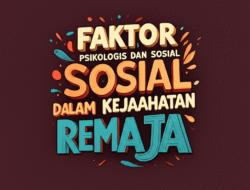 Faktor Psikologis dan Sosial dalam Kejahatan Remaja: Pendekatan Holistik