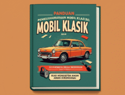 Panduan Pemeliharaan Mobil Klasik biar Konsisten Aman Dikendarai