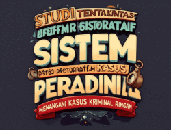 Studi Tentang Efektivitas Sistem Peradilan Restoratif dalam Menangani Kasus Kriminal Ringan