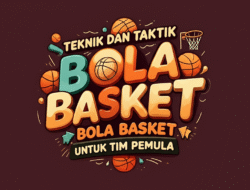 Teknik Dan Taktik Bola Basket Untuk Tim Pemula