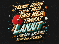 Teknik Servis Tenis Meja Tingkat Lanjut: Studi Dan Aplikasi