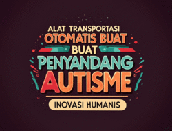 Alat transportasi Otomatis buat Penyandang Autisme: Inovasi Humanis