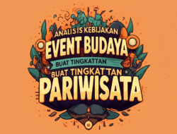 Analisis Kebijakan Event Budaya buat Tingkatkan Pariwisata