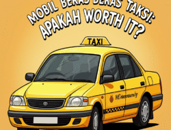 Mobil Bekas Bekas Taksi: Apakah Worth It?