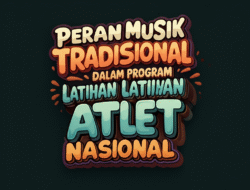 Peran Musik Tradisional dalam Program Latihan Atlet Nasional