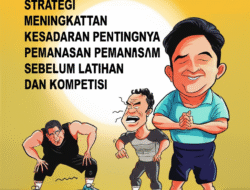 Strategi Meningkatkan Kesadaran Pentingnya Pemanasan Sebelum Latihan dan Kompetisi