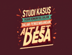 Studi Kasus Peran Komunitas Dalam Pengembangan Atlet Desa