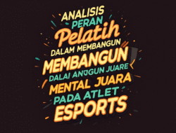 Analisis Peran Pelatih dalam Membangun Mental Juara pada Atlet Esports