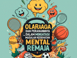 Olahraga dan Peranannya dalam Mengatasi Masalah Kesehatan Mental Remaja