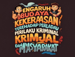 Pengaruh Budaya Kekerasan terhadap Perilaku Kriminal Remaja dan Masyarakat