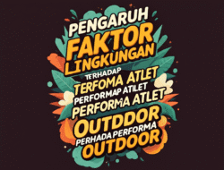 Pengaruh Faktor Lingkungan Terhadap Performa Atlet Outdoor