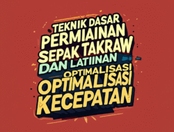 Teknik Dasar Permainan Sepak Takraw dan Latihan Optimalisasi Kecepatan